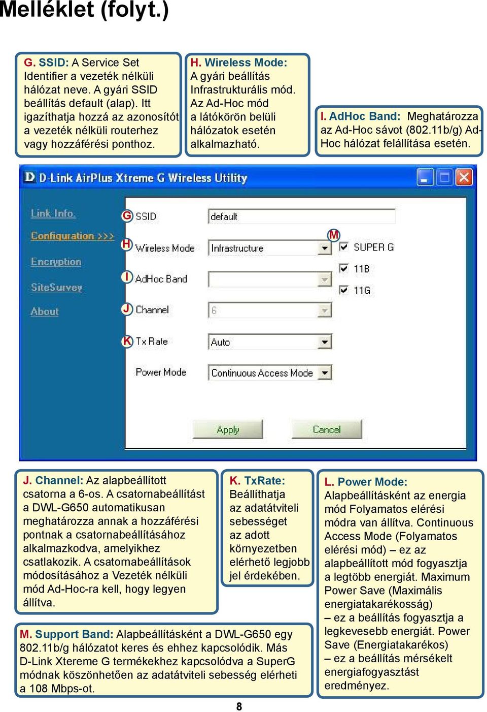 Az Ad-Hoc mód a látókörön belüli hálózatok esetén alkalmazható. I. AdHoc Band: Meghatározza az Ad-Hoc sávot (802.11b/g) Ad- Hoc hálózat felállítása esetén. G H M I J K J.