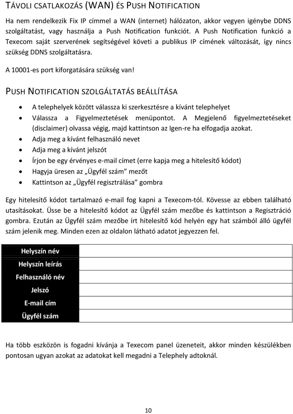 PUSH NOTIFICATION SZOLGÁLTATÁS BEÁLLÍTÁSA A telephelyek között válassza ki szerkesztésre a kívánt telephelyet Válassza a Figyelmeztetések menüpontot.