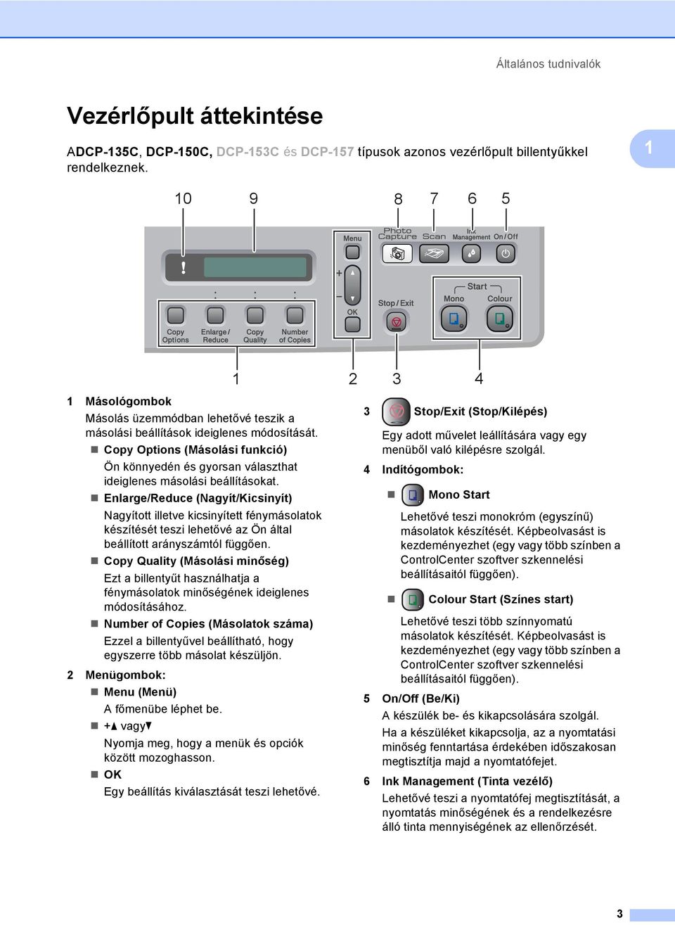 Copy Options (Másolási funkció) Ön könnyedén és gyorsan választhat ideiglenes másolási beállításokat.