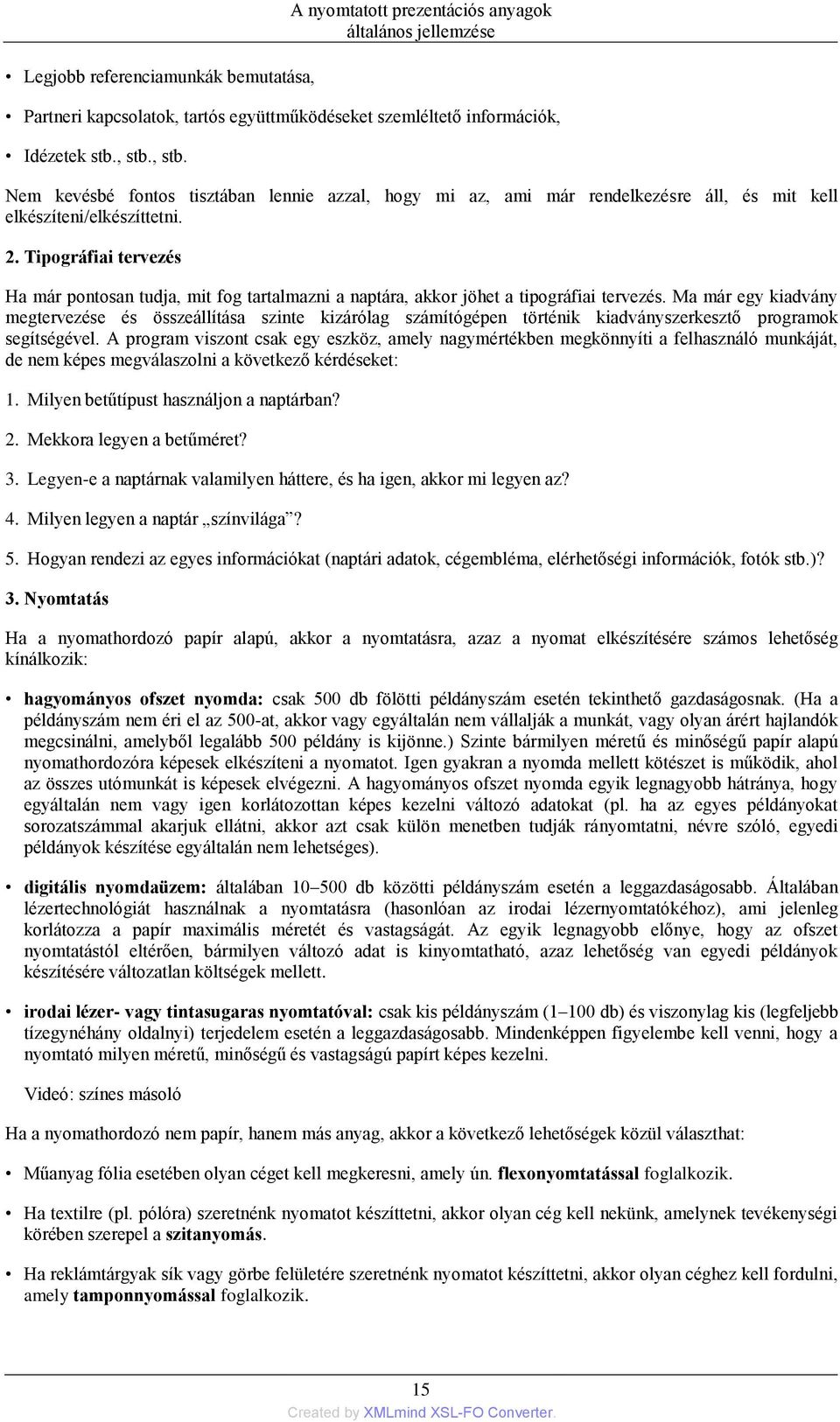 Tipográfiai tervezés Ha már pontosan tudja, mit fog tartalmazni a naptára, akkor jöhet a tipográfiai tervezés.