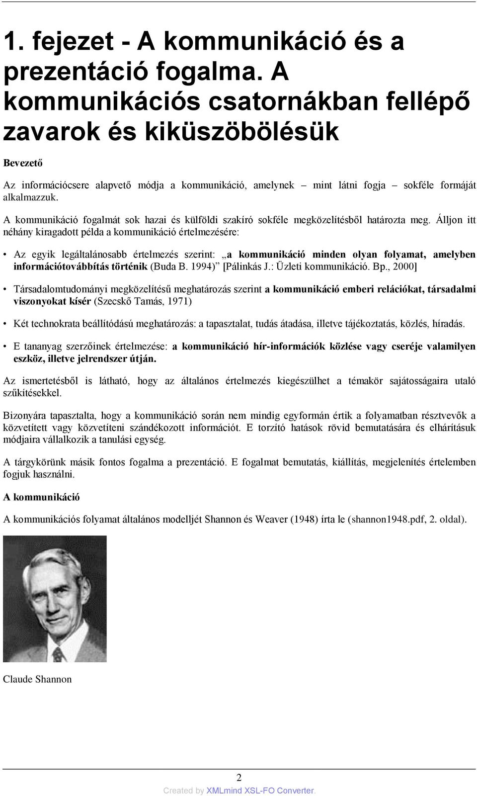 A kommunikáció fogalmát sok hazai és külföldi szakíró sokféle megközelítésből határozta meg.