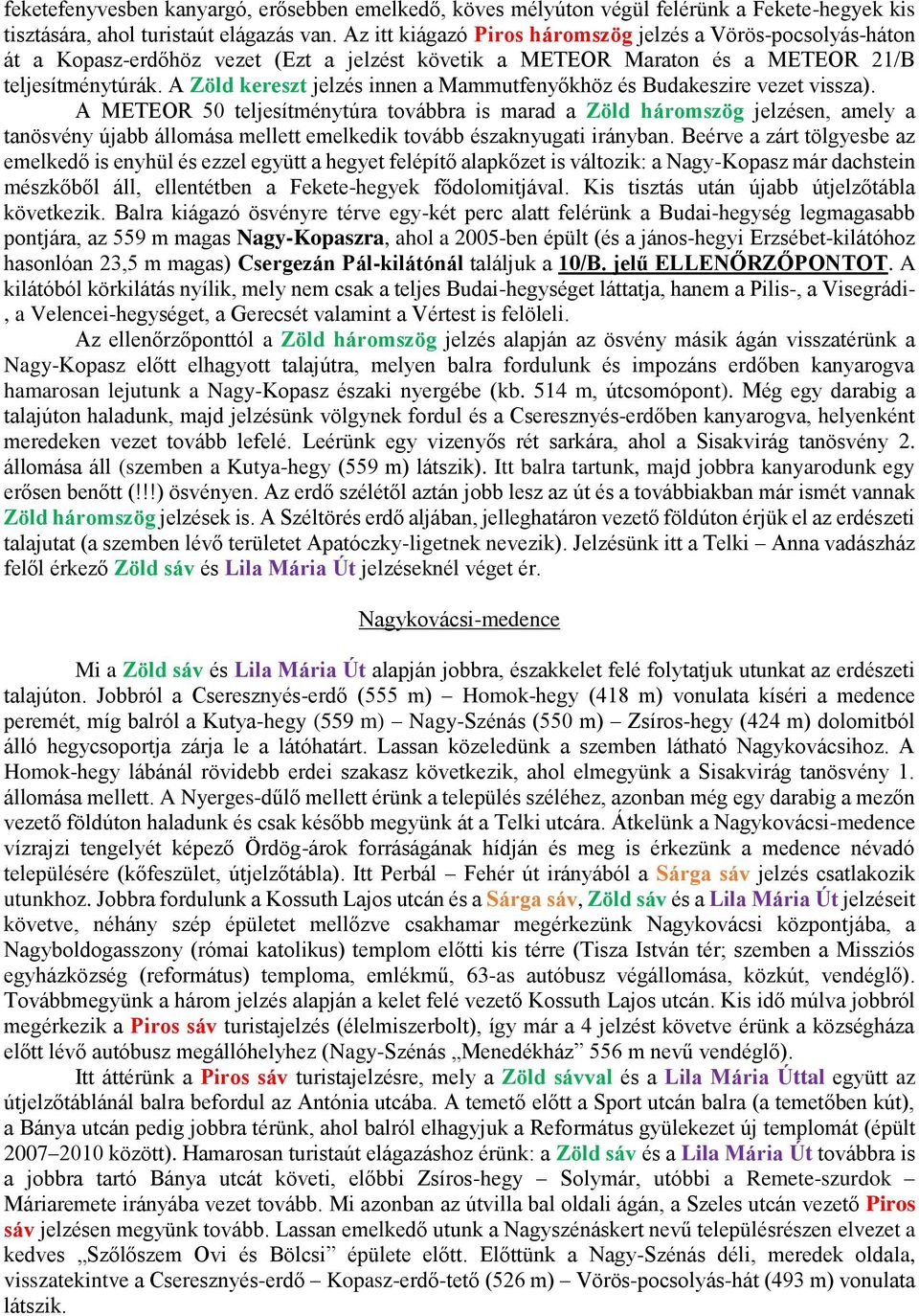 A Zöld kereszt jelzés innen a Mammutfenyőkhöz és Budakeszire vezet vissza).