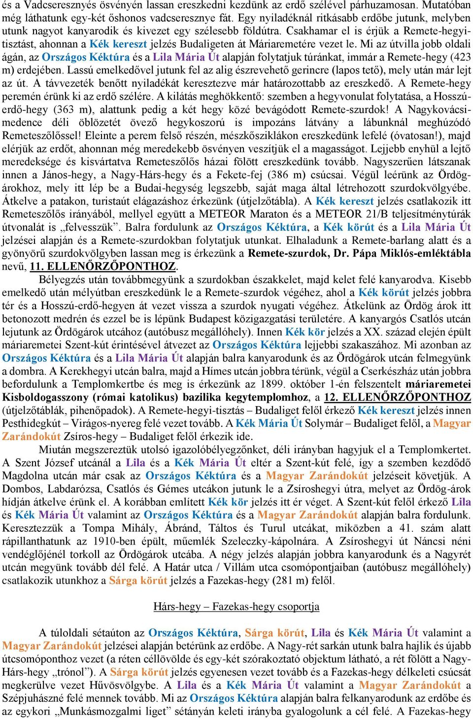 Csakhamar el is érjük a Remete-hegyitisztást, ahonnan a Kék kereszt jelzés Budaligeten át Máriaremetére vezet le.