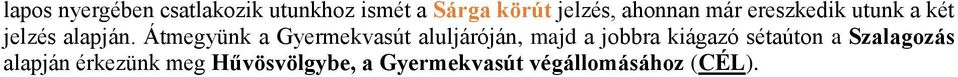 Átmegyünk a Gyermekvasút aluljáróján, majd a jobbra kiágazó