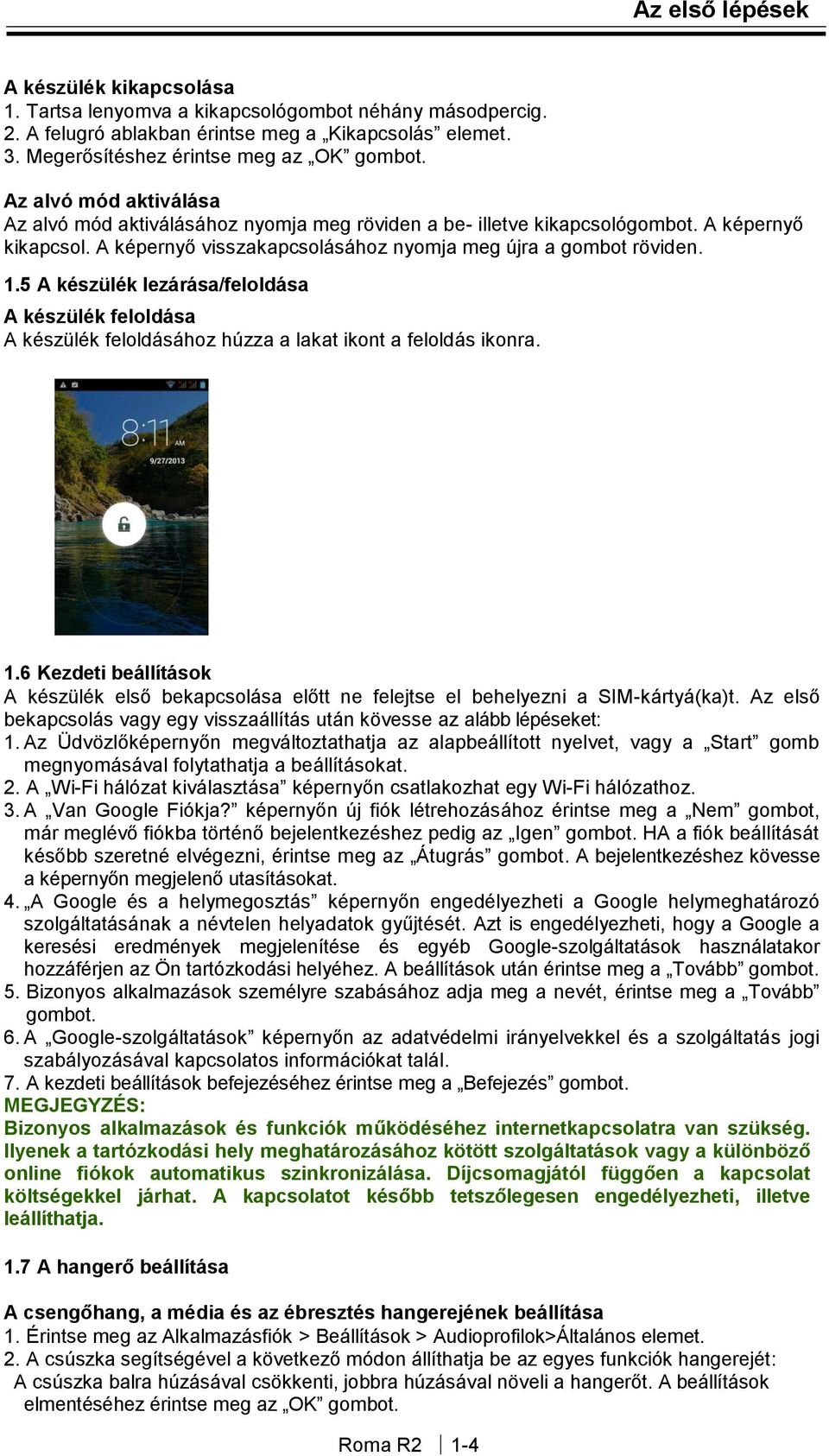 5 A készülék lezárása/feloldása A készülék feloldása A készülék feloldásához húzza a lakat ikont a feloldás ikonra. 1.