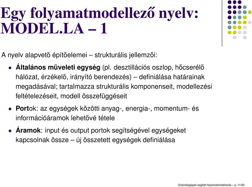 komponenseit, modellezési feltételezéseit, modell összefüggéseit Portok: az egységek közötti anyag-, energia-, momentum- és információáramok