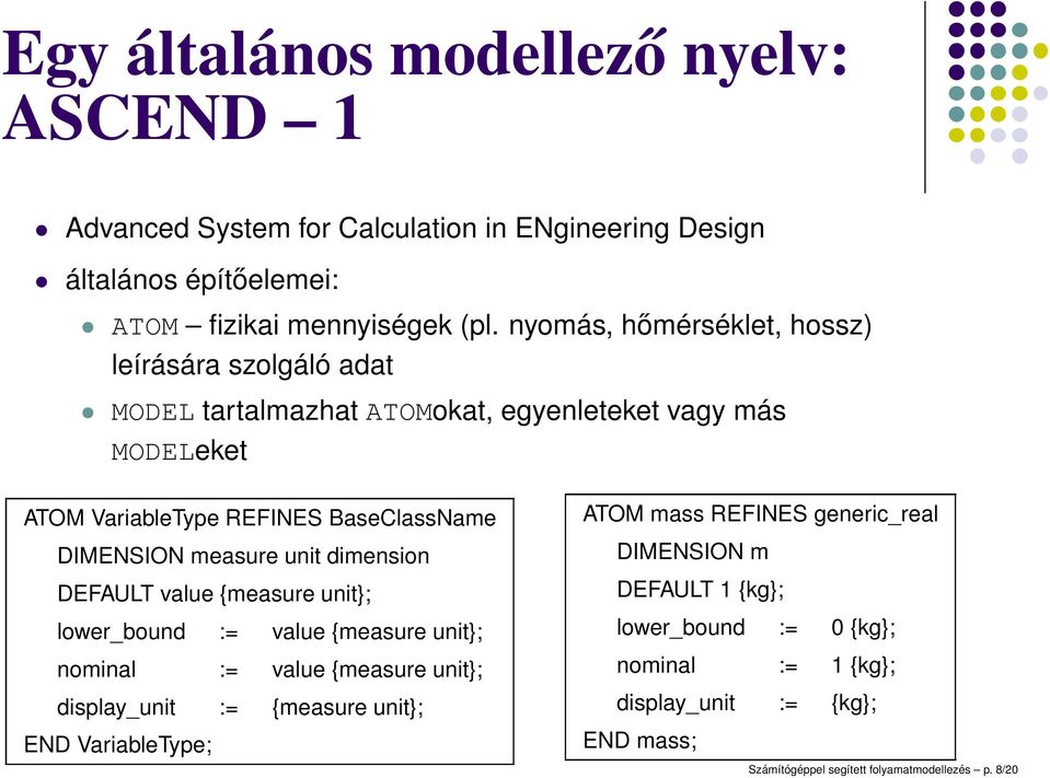 measure unit dimension DEFAULT value {measure unit}; lower_bound := value {measure unit}; nominal := value {measure unit}; display_unit := {measure unit}; END