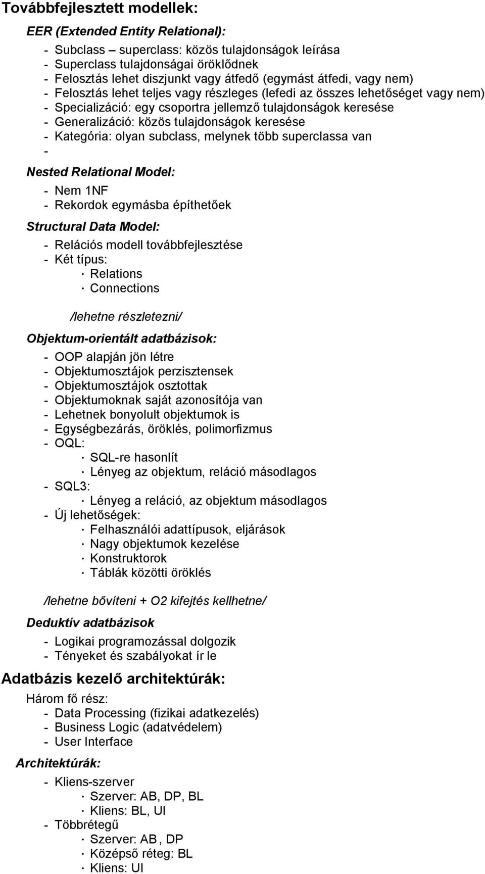 keresése - Kategória: olyan subclass, melynek több superclassa van - Nested Relational Model: - Nem 1NF - Rekordok egymásba építhetőek Structural Data Model: - Relációs modell továbbfejlesztése - Két