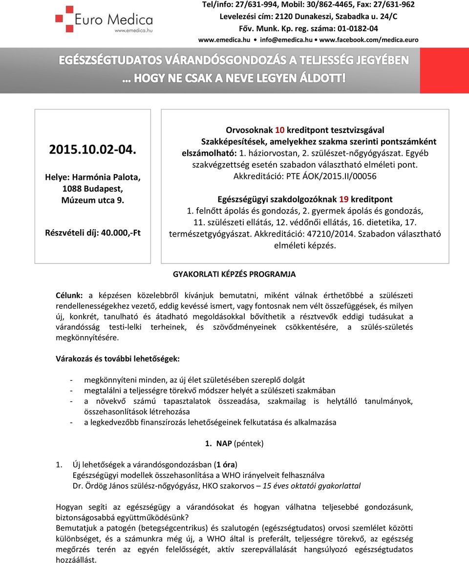 000,-Ft Orvosoknak 10 kreditpont tesztvizsgával Szakképesítések, amelyekhez szakma szerinti pontszámként elszámolható: 1. háziorvostan, 2. szülészet-nőgyógyászat.