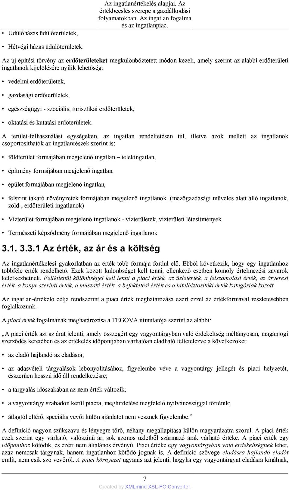 egészségügyi - szociális, turisztikai erdőterületek, oktatási és kutatási erdőterületek.