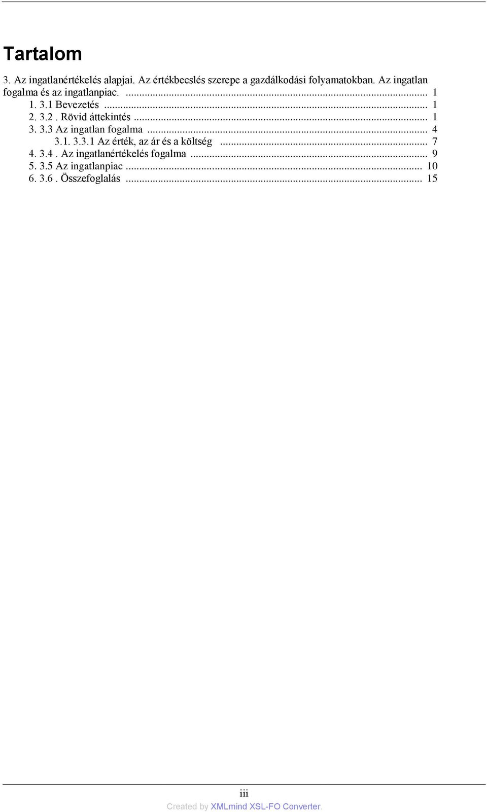 3.3 Az ingatlan fogalma... 4 3.1. 3.3.1 Az érték, az ár és a költség... 7 4. 3.4. Az ingatlanértékelés fogalma.