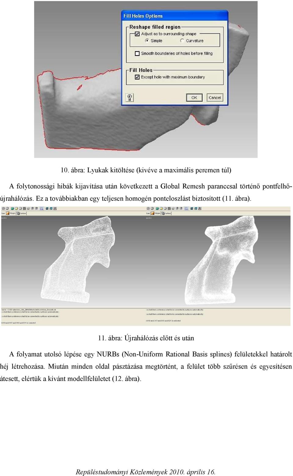 ábra: Újrahálózás előtt és után A folyamat utolsó lépése egy NURBs (Non-Uniform Rational Basis splines) felületekkel határolt héj