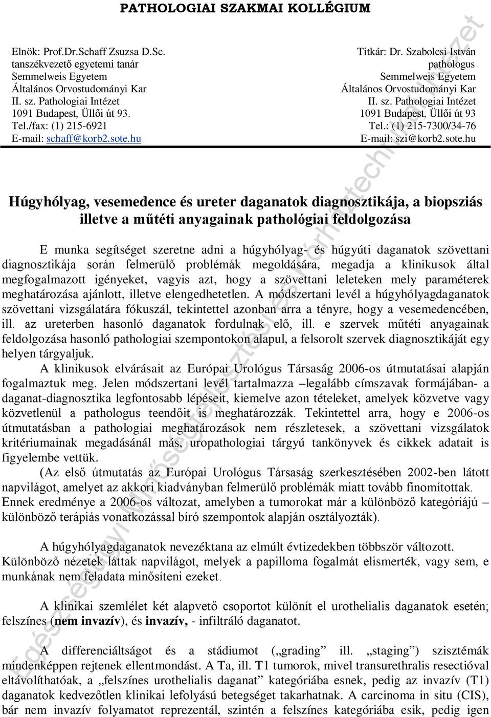 Pathologiai Intézet II. sz. Pathologiai Intézet 1091 Budapest, Üllői út 93. 1091 Budapest, Üllői út 93 Tel./fax: (1) 215-6921 Tel.: (1) 215-7300/34-76 E-mail: schaff@korb2.sote.hu E-mail: szi@korb2.