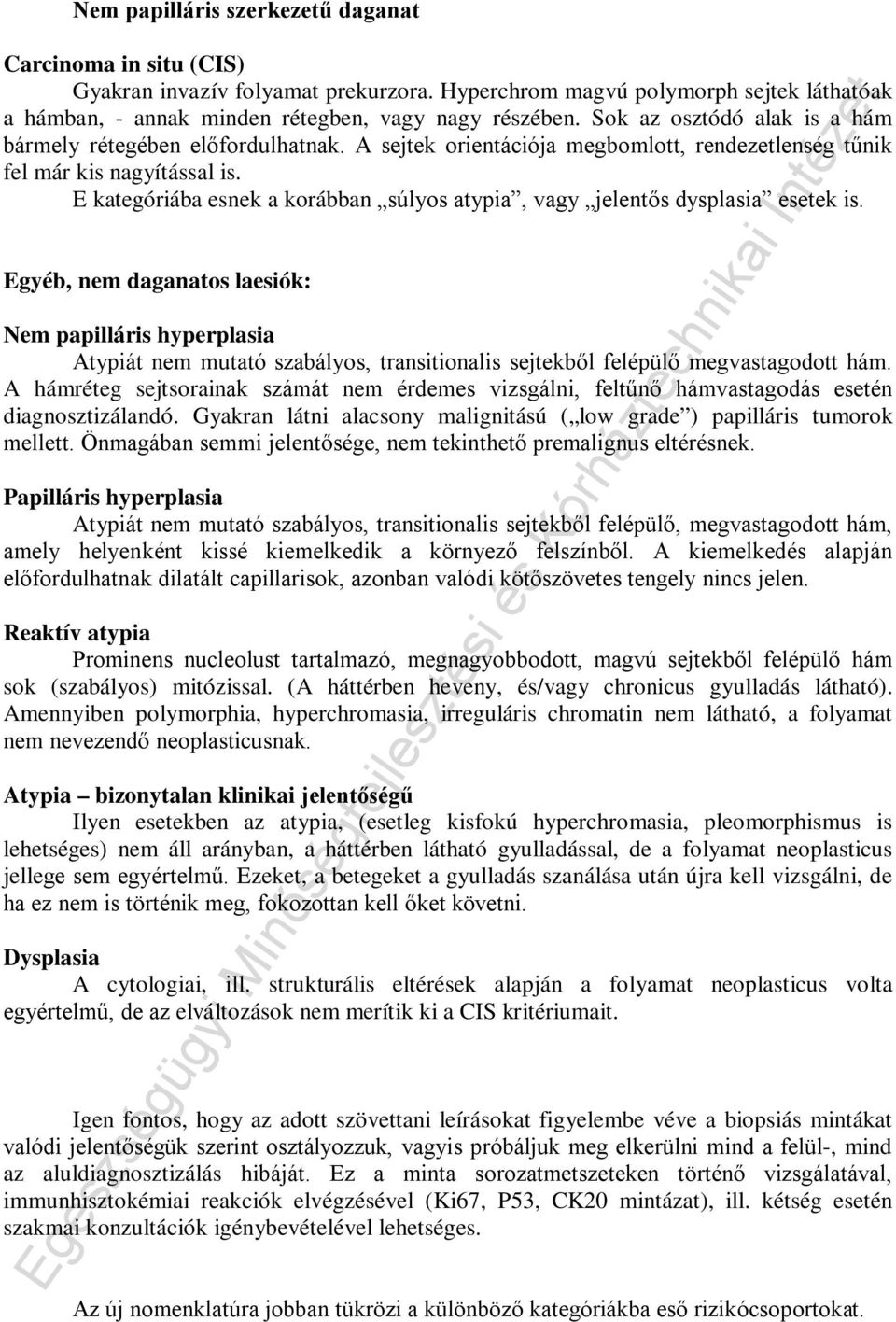 E kategóriába esnek a korábban súlyos atypia, vagy jelentős dysplasia esetek is.
