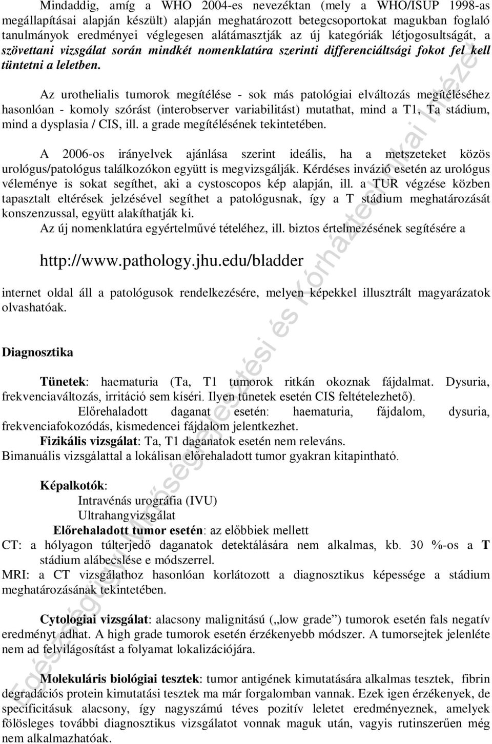 Az urothelialis tumorok megítélése - sok más patológiai elváltozás megítéléséhez hasonlóan - komoly szórást (interobserver variabilitást) mutathat, mind a T1, Ta stádium, mind a dysplasia / CIS, ill.