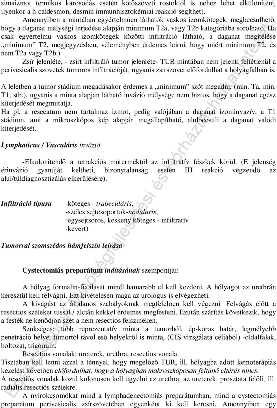 Ha csak egyértelmű vaskos izomkötegek közötti infiltráció látható, a daganat megítélése minimum T2, megjegyzésben, véleményben érdemes leírni, hogy miért minimum T2, és nem T2a vagy T2b.