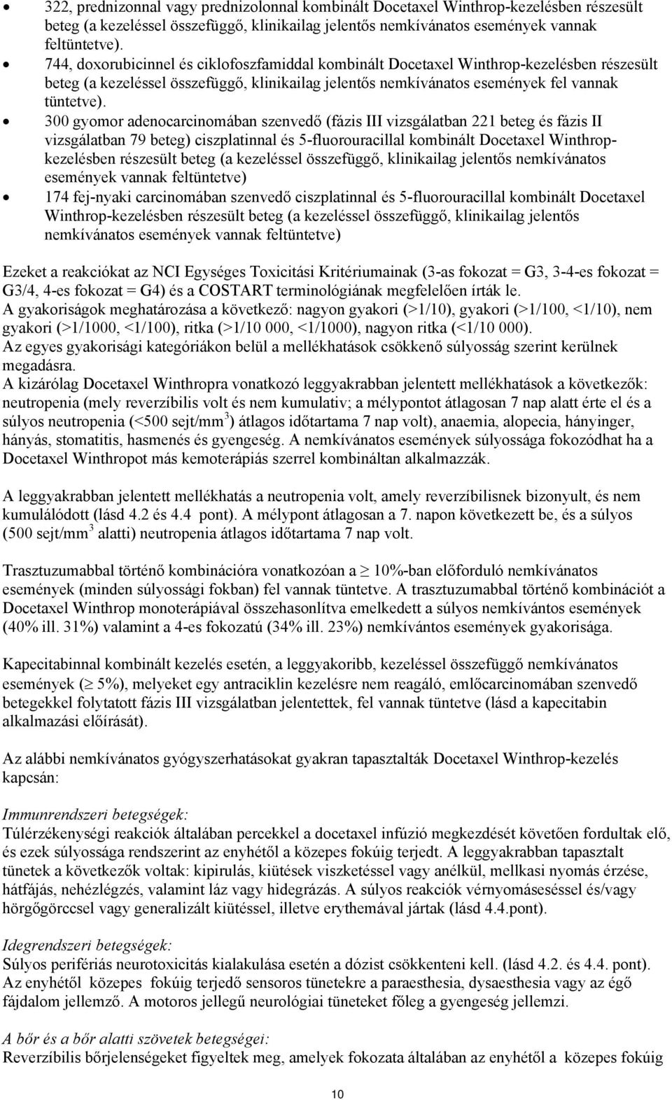 300 gyomor adenocarcinomában szenvedő (fázis III vizsgálatban 221 beteg és fázis II vizsgálatban 79 beteg) ciszplatinnal és 5-fluorouracillal kombinált Docetaxel Winthropkezelésben részesült beteg (a