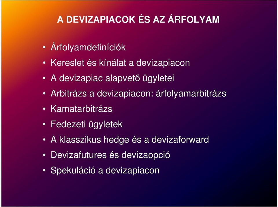 árfolyamarbitrázs Kamatarbitrázs Fedezeti ügyletek A klasszikus hedge