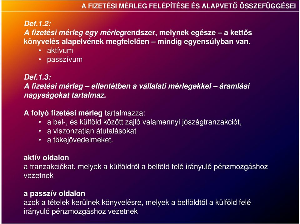 3: A fizetési mérleg ellentétben a vállalati mérlegekkel áramlási nagyságokat tartalmaz.