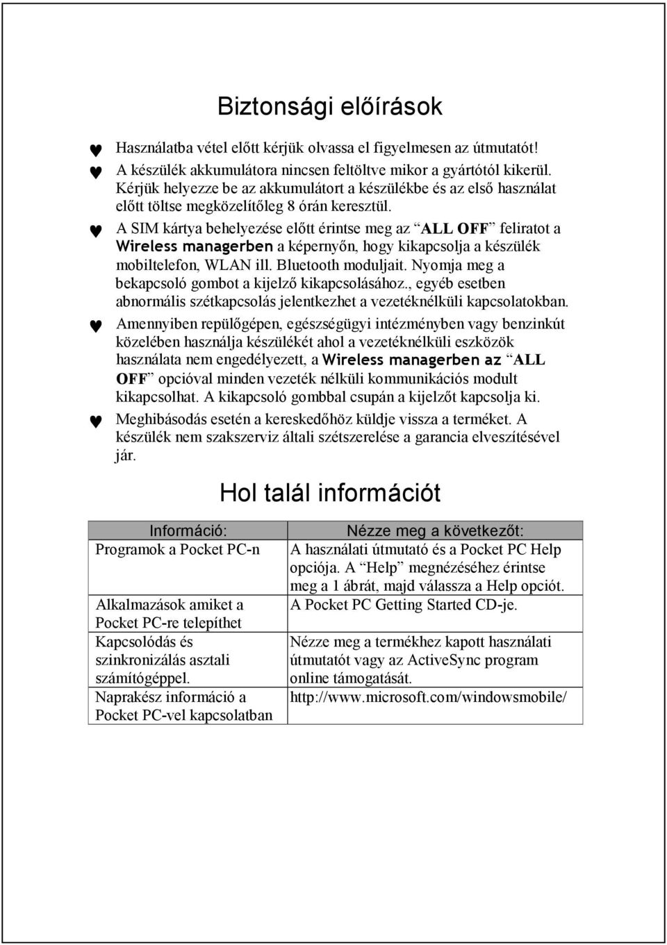 A SIM kártya behelyezése elıtt érintse meg az ALL OFF feliratot a Wireless managerben a képernyın, hogy kikapcsolja a készülék mobiltelefon, WLAN ill. Bluetooth moduljait.