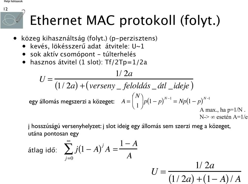 = 1/ 2a ( 1/ 2a) + ( verseny _ feloldás _ átl _ideje ) egy állomás megszerzi a közeget: A = N 1 p 1 p ( ) N 1 = Np( 1 p) N 1 A
