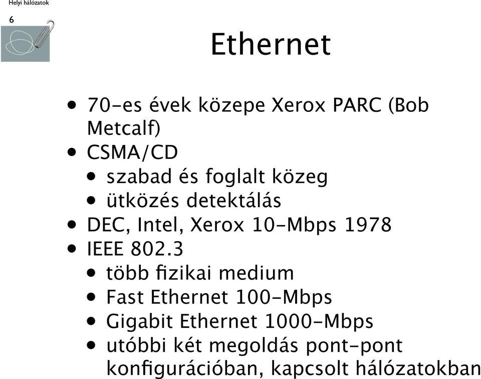 802.3 több fizikai medium Fast Ethernet 100-Mbps Gigabit Ethernet