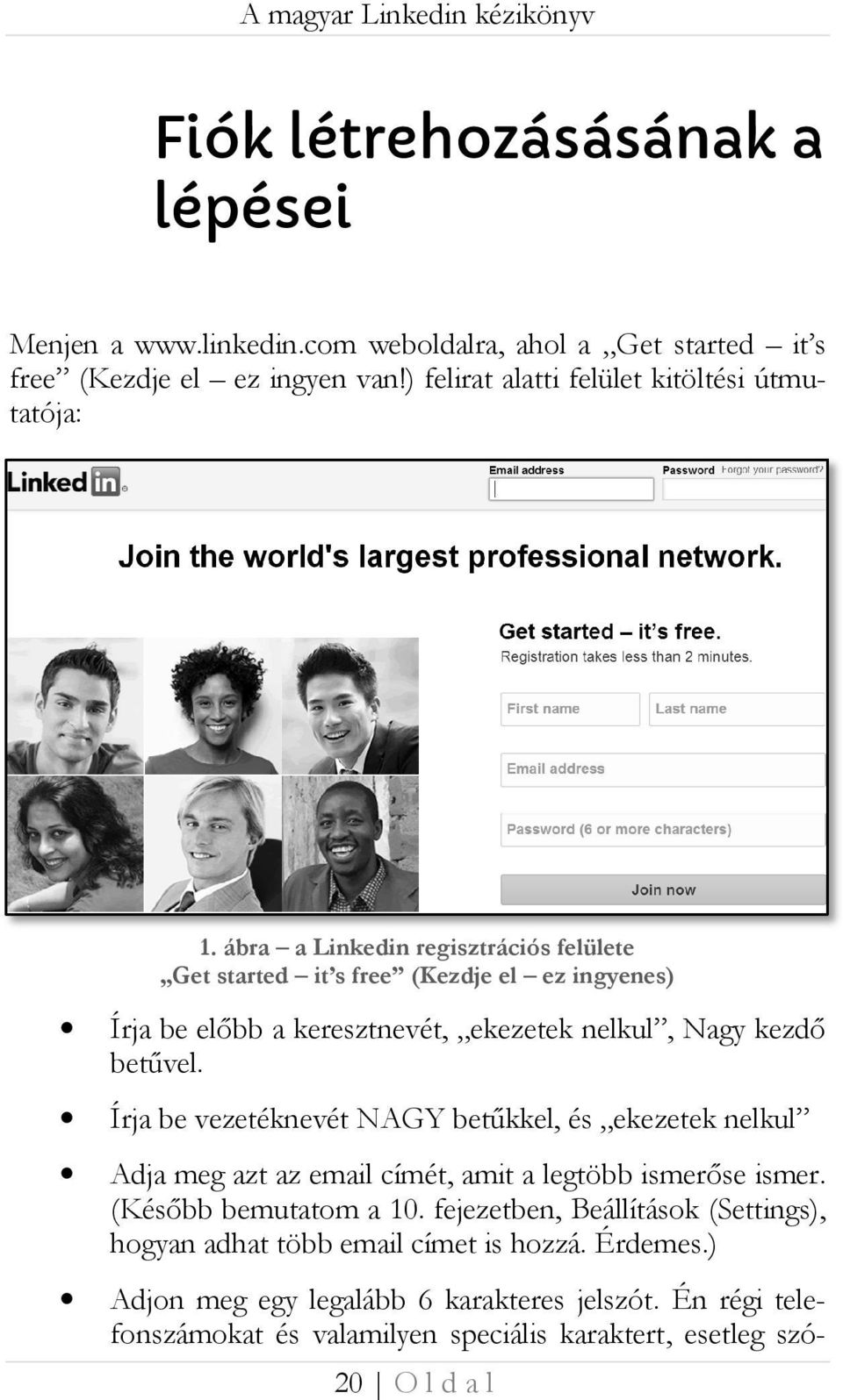 ábra a Linkedin regisztrációs felülete Get started it s free (Kezdje el ez ingyenes) Írja be előbb a keresztnevét, ekezetek nelkul, N Nagy kezdő betűvel.