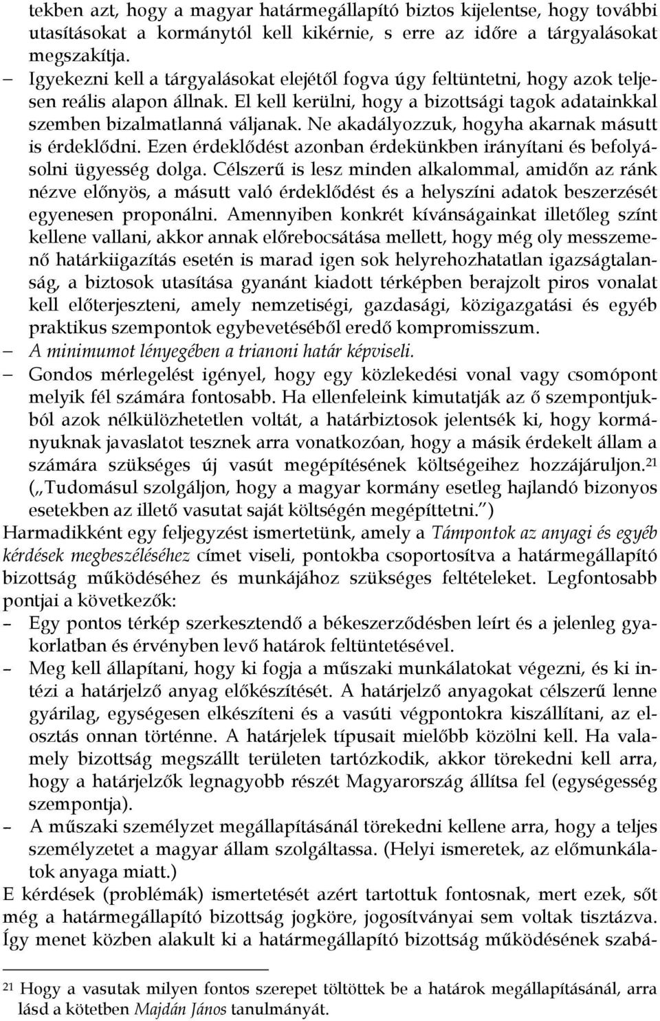 Ne akadályozzuk, hogyha akarnak másutt is érdeklődni. Ezen érdeklődést azonban érdekünkben irányítani és befolyásolni ügyesség dolga.