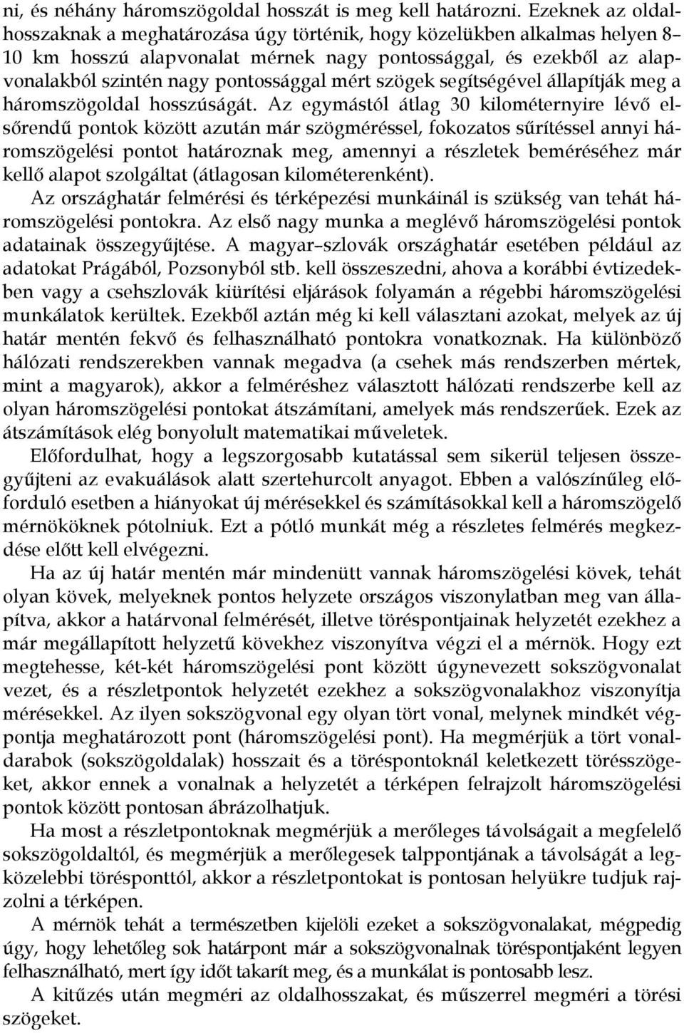 mért szögek segítségével állapítják meg a háromszögoldal hosszúságát.