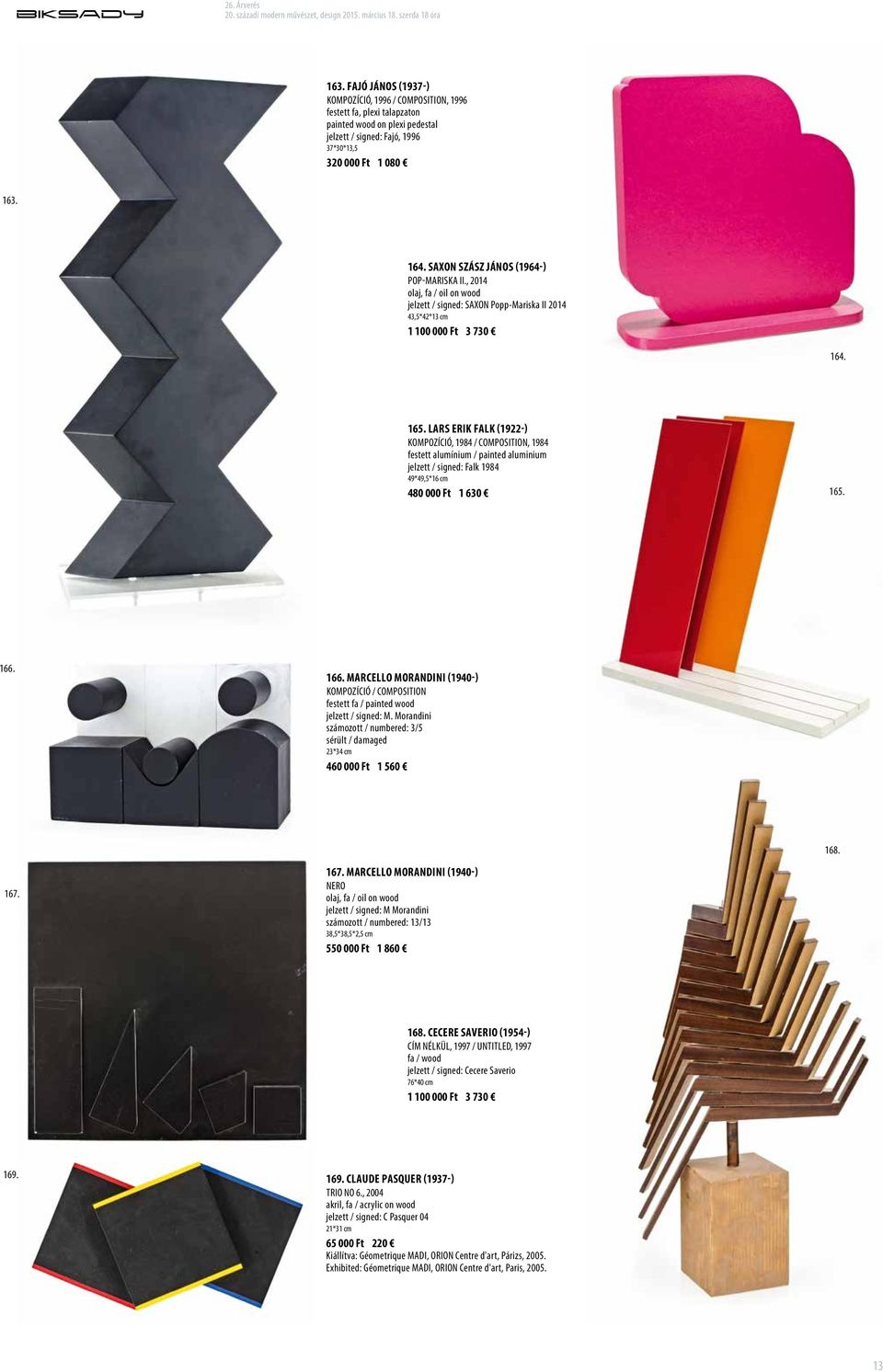 Lars Erik Falk (1922-) Kompozíció, 1984 / Composition, 1984 festett alumínium / painted aluminium jelzett / signed: Falk 1984 49*49,5*16 cm 480 000 Ft 1 630 165. 166.