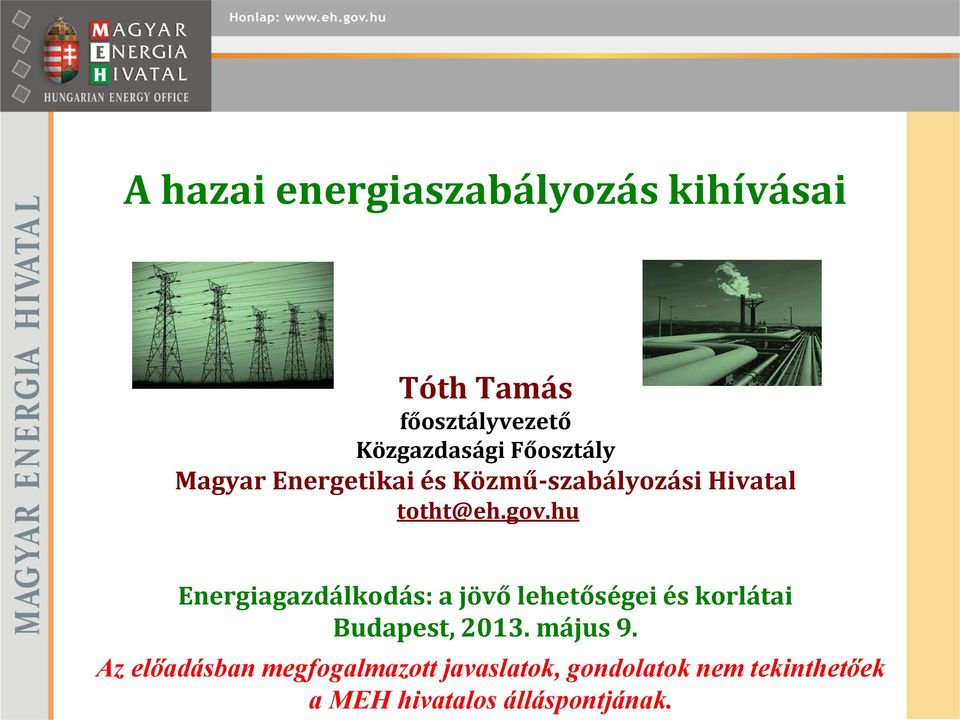 hu Energiagazdálkodás: a jövő lehetőségei és korlátai Budapest, 2013. május 9.