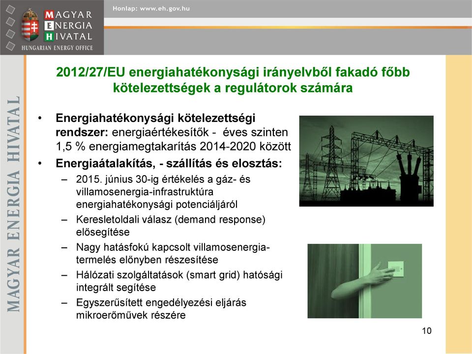 június 30-ig értékelés a gáz- és villamosenergia-infrastruktúra energiahatékonysági potenciáljáról Keresletoldali válasz (demand response) elősegítése