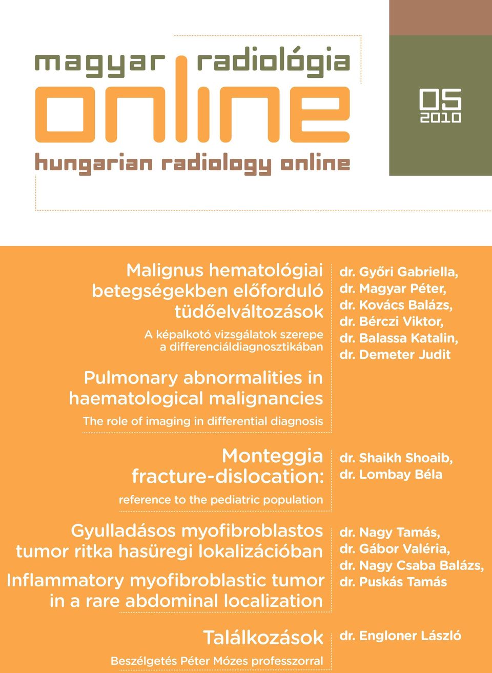 tumor in a rare abdominal localization dr. Győri Gabriella, dr. Magyar Péter, dr. Kovács Balázs, dr. Bérczi Viktor, dr. Balassa Katalin, dr. Demeter Judit dr. Shaikh Shoaib, dr. Lombay Béla dr.