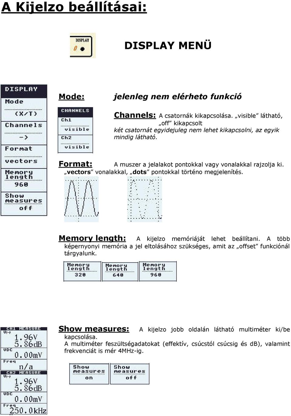 Format: A muszer a jelalakot pontokkal vagy vonalakkal rajzolja ki. vectors vonalakkal, dots pontokkal történo megjelenítés.