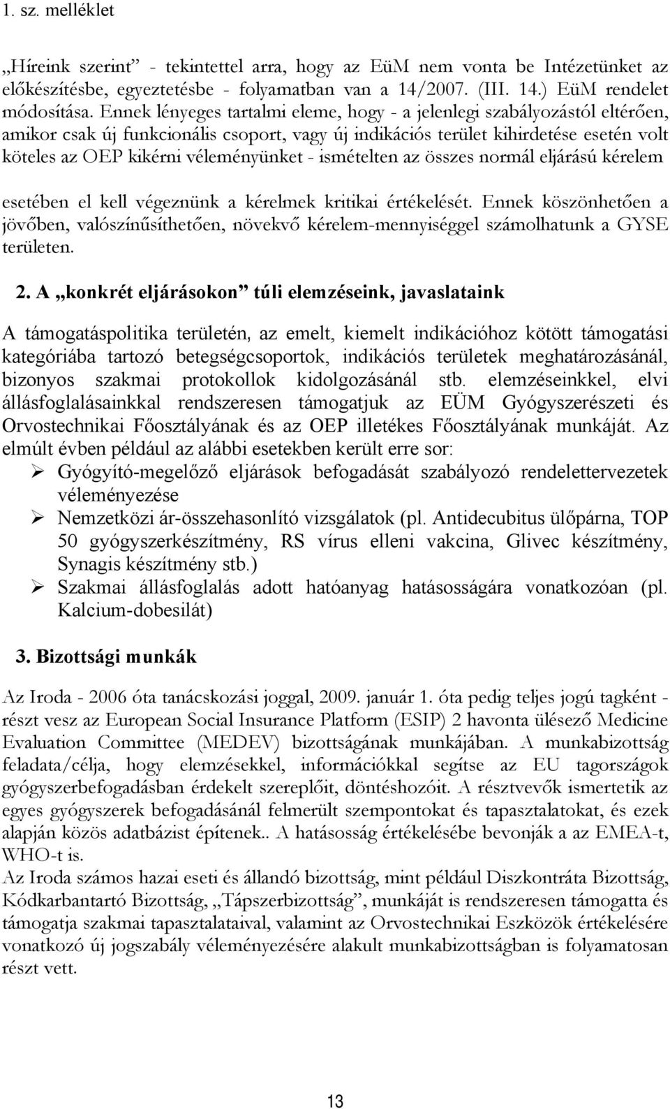 - ismételten az összes normál eljárású kérelem esetében el kell végeznünk a kérelmek kritikai értékelését.
