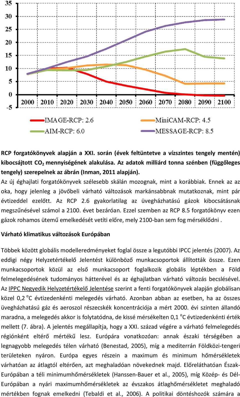 Ennek az az oka, hogy jelenleg a jövőbeli várható változások markánsabbnak mutatkoznak, mint pár évtizeddel ezelőtt. Az RCP 2.