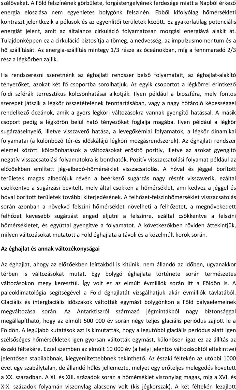 Ez gyakorlatilag potenciális energiát jelent, amit az általános cirkuláció folyamatosan mozgási energiává alakít át.