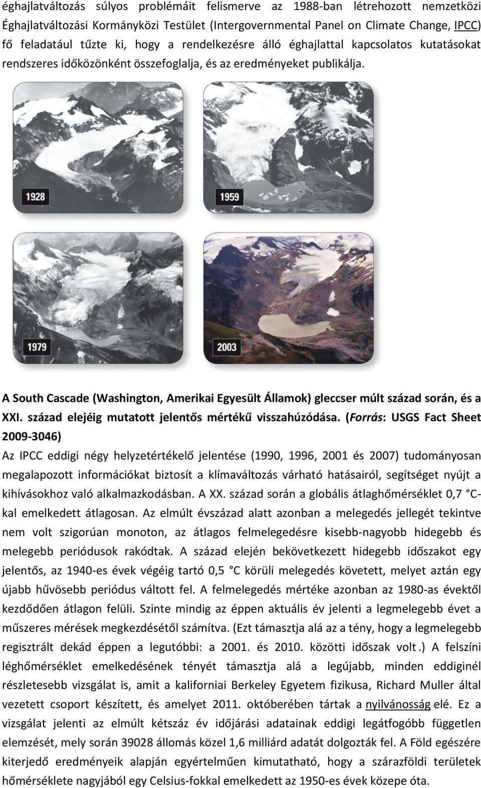 A South Cascade (Washington, Amerikai Egyesült Államok) gleccser múlt század során, és a XXI. század elejéig mutatott jelentős mértékű visszahúzódása.