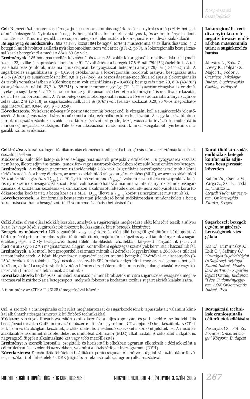 Beteganyag és módszerek: 1983 és 1987 között 894 betegnél történt mastectomia és axillaris dissectio. 452 betegnél az eltávolított axillaris nyirokcsomókban nem volt áttét (pt1-2, pn0).