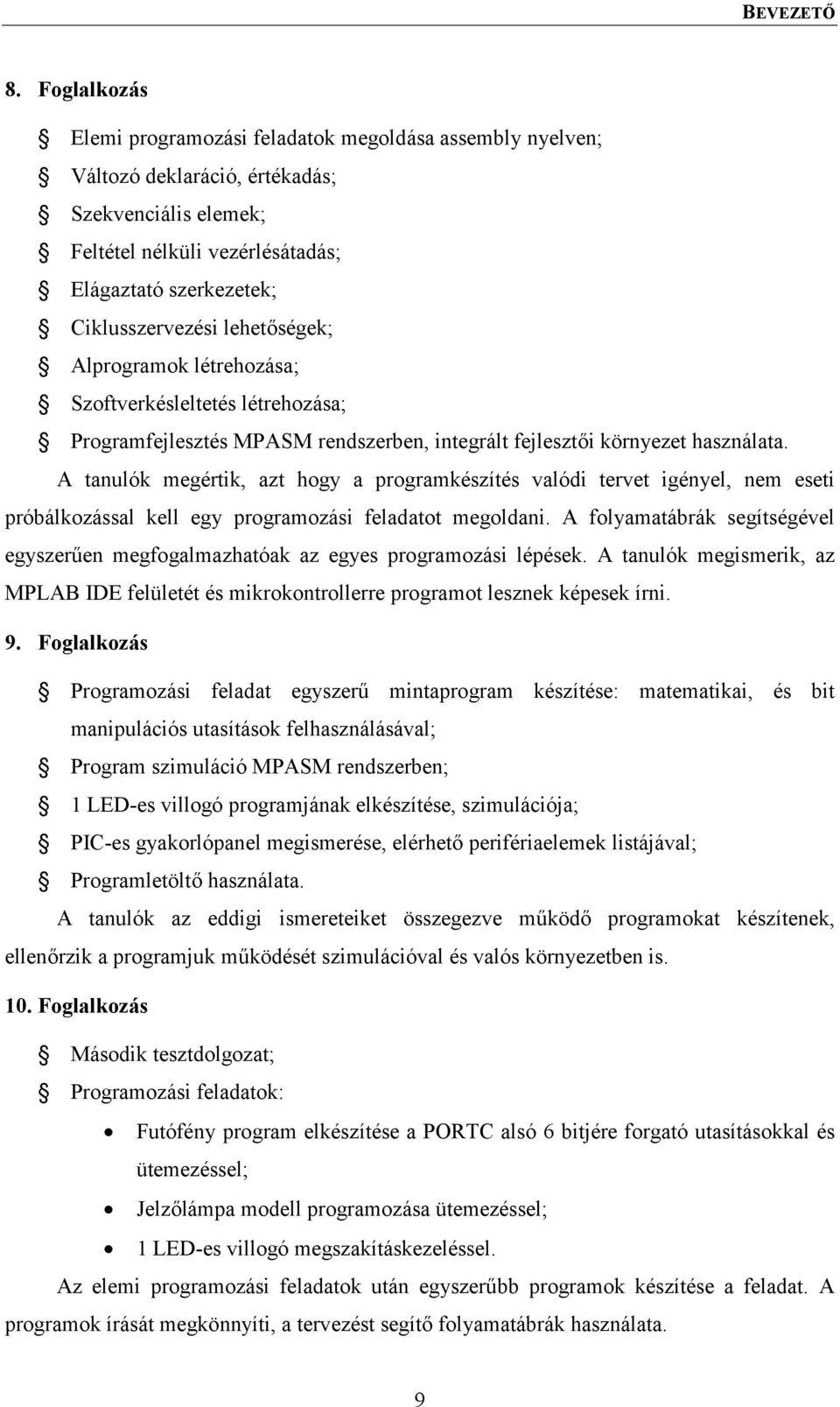 lehetőségek; Alprogramok létrehozása; Szoftverkésleltetés létrehozása; Programfejlesztés MPASM rendszerben, integrált fejlesztői környezet használata.