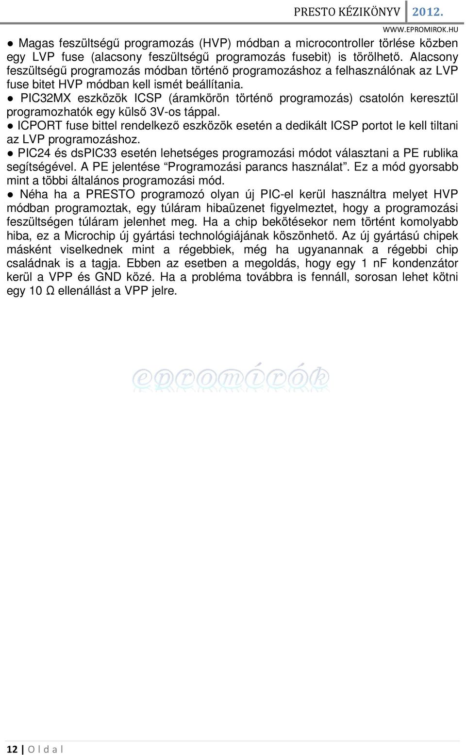 PIC32MX eszközök ICSP (áramkörön történő programozás) csatolón keresztül programozhatók egy külső 3V-os táppal.
