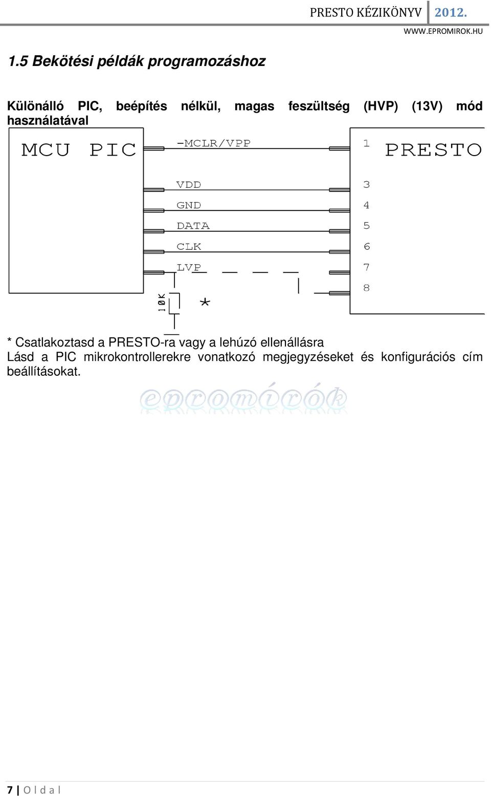 PRESTO-ra vagy a lehúzó ellenállásra Lásd a PIC mikrokontrollerekre