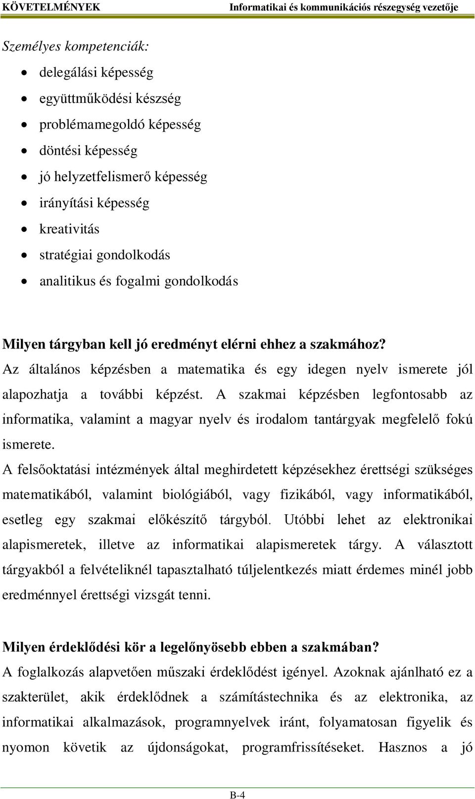 Az általános képzésben a matematika és egy idegen nyelv ismerete jól alapozhatja a további képzést.
