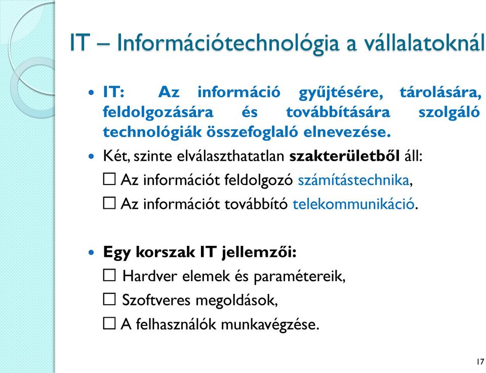 Két, szinte elválaszthatatlan szakterületből áll: Az információt feldolgozó számítástechnika, Az