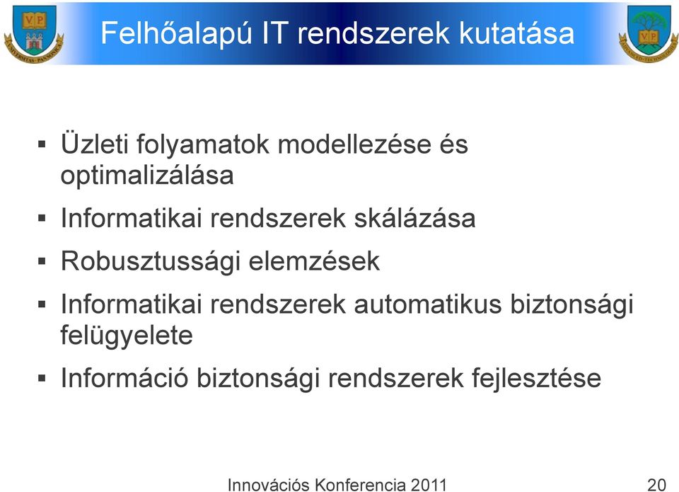 skálázása Robusztussági elemzések Informatikai rendszerek