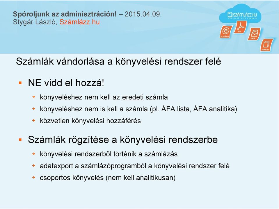 ÁFA lista, ÁFA analitika) közvetlen könyvelési hozzáférés Számlák rögzítése a könyvelési rendszerbe