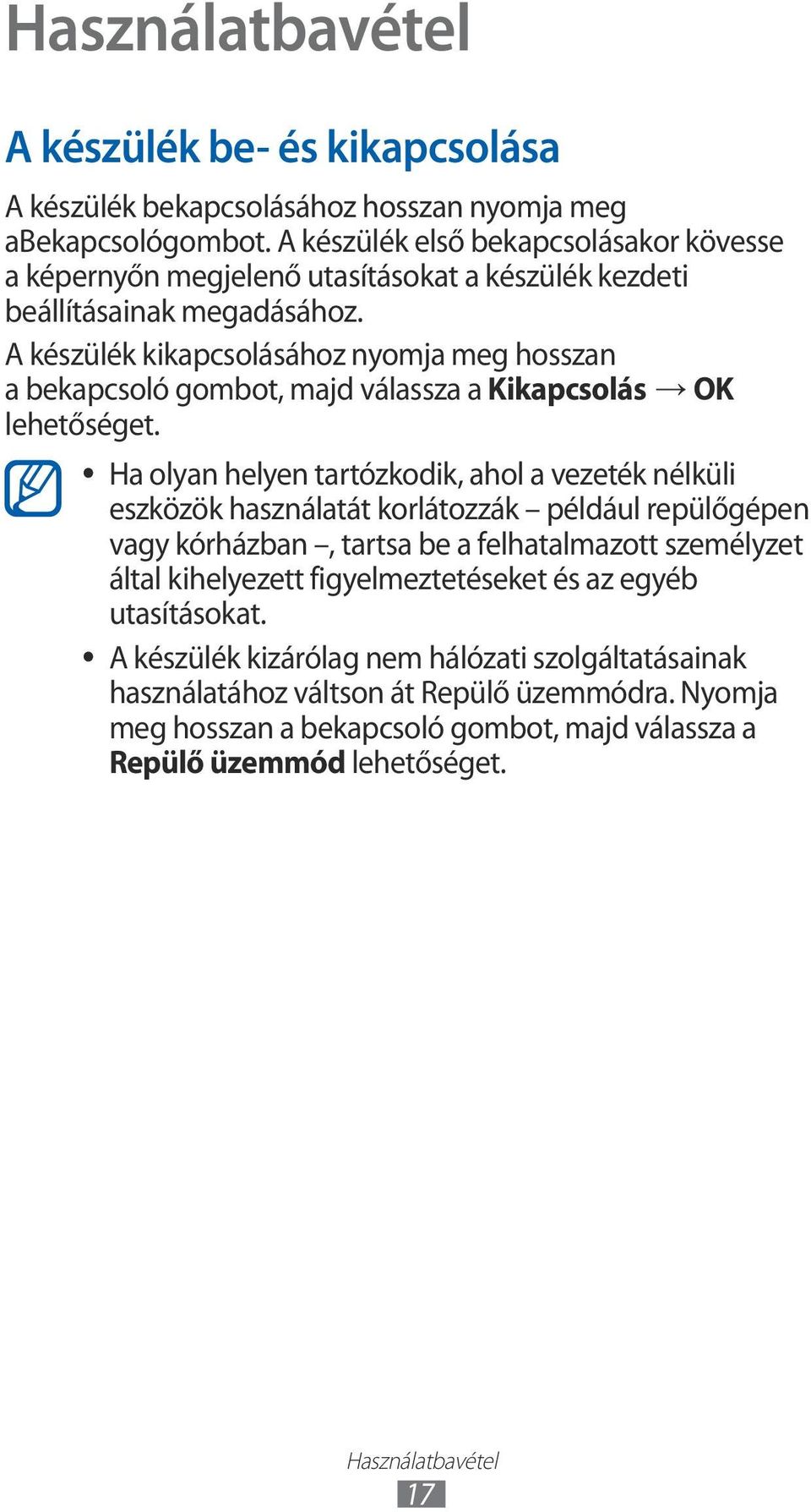 A készülék kikapcsolásához nyomja meg hosszan a bekapcsoló gombot, majd válassza a Kikapcsolás OK lehetőséget.