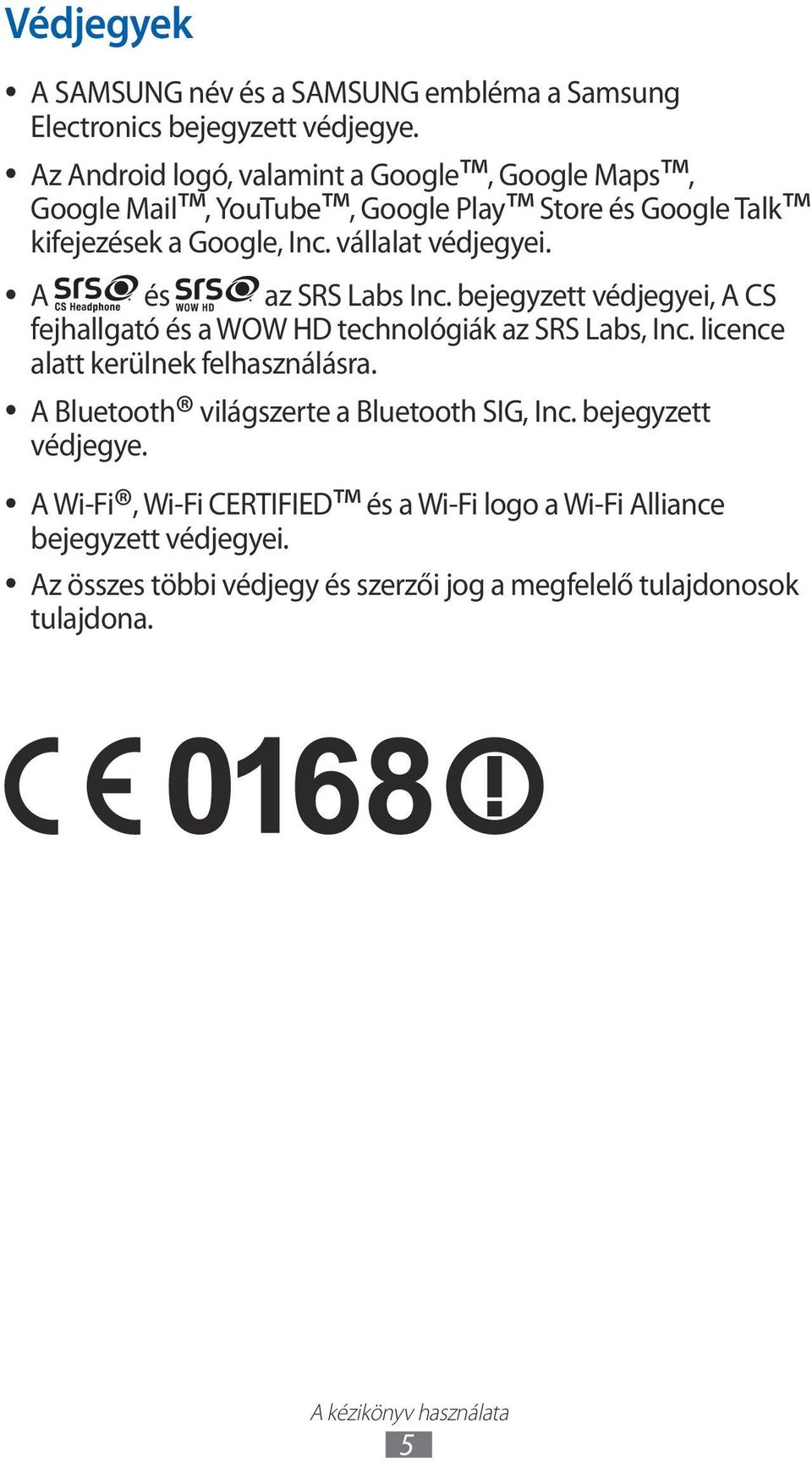 A és az SRS Labs Inc. bejegyzett védjegyei, A CS fejhallgató és a WOW HD technológiák az SRS Labs, Inc. licence alatt kerülnek felhasználásra.