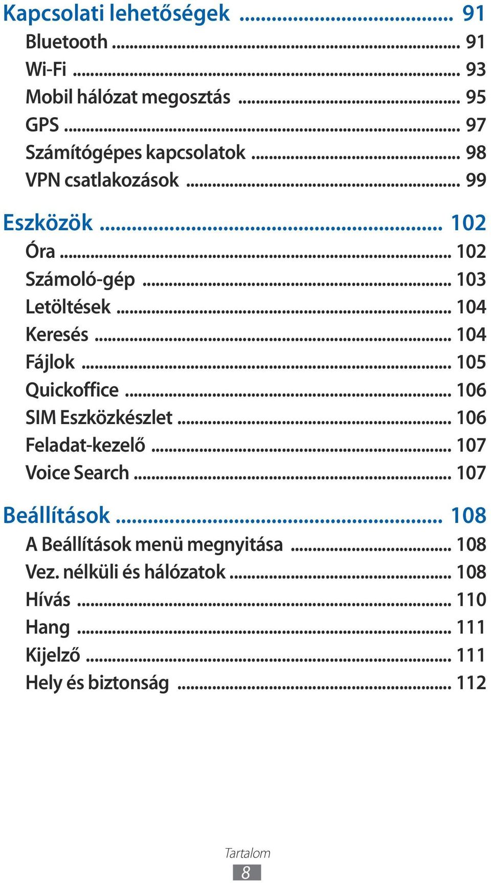 .. 04 Keresés... 04 Fájlok... 05 Quickoffice... 06 SIM Eszközkészlet... 06 Feladat-kezelő... 07 Voice Search.
