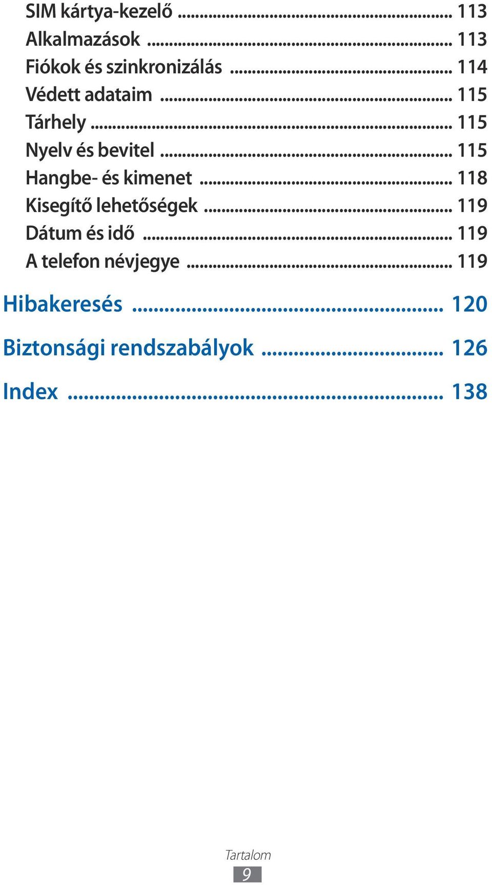 .. 5 Hangbe- és kimenet... 8 Kisegítő lehetőségek... 9 Dátum és idő.